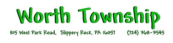 Worth Township
815 W. Park Rd.
Slippery Rock, PA 16057
Ph: (724) 368-3545
Fax: (724) 368-9085
